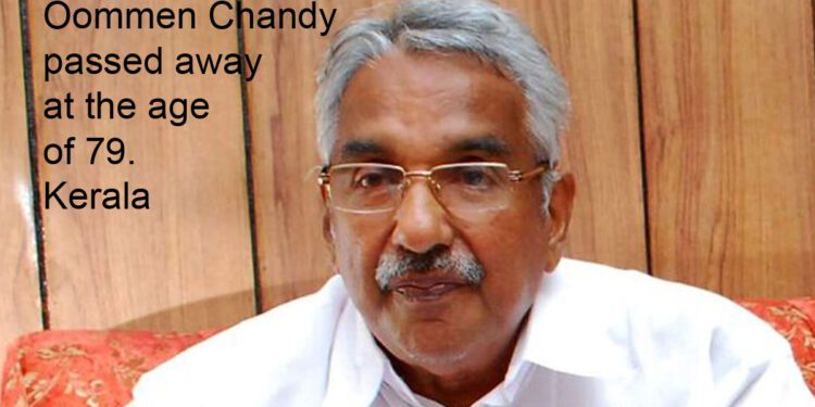 Kerala former Chief Minister Oommen Chandy passed away at the age of 79