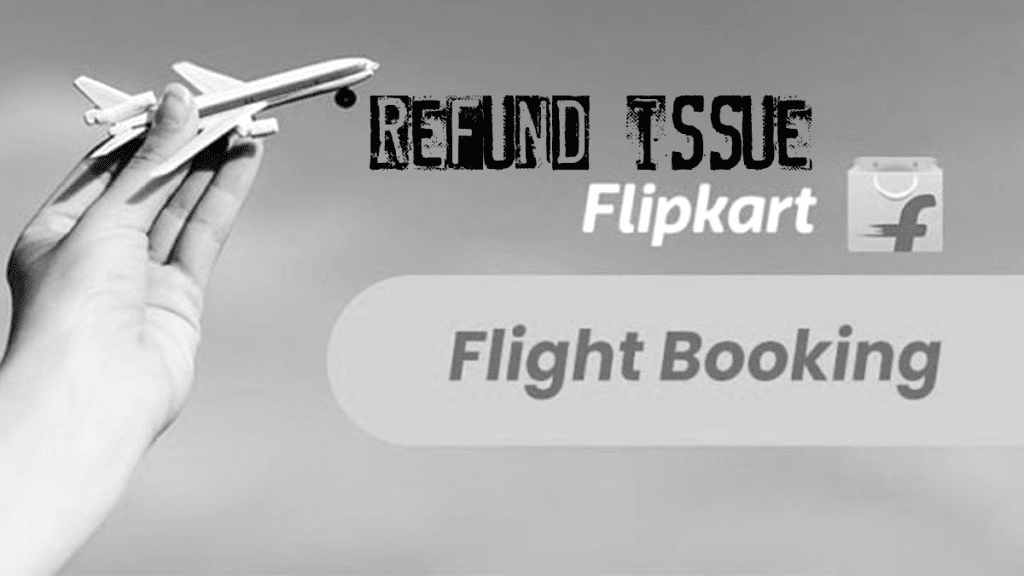 Flipkart flight is not refunding money ticket cancellation refund