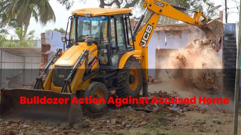 Bulldozer Action Against Accused Home supreme court bulldozer justice demolish